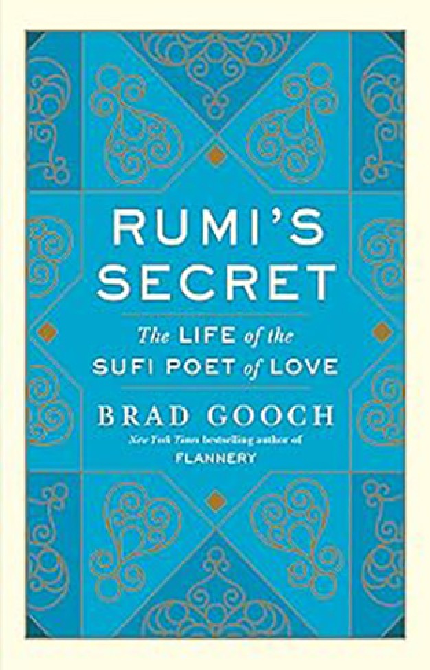 Rumi's Secret - The Life of the Sufi Poet of Love
